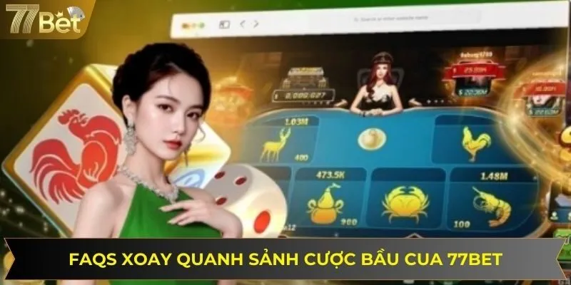 FAQs liên quan đến sảnh cược bầu cua online tại 77BET