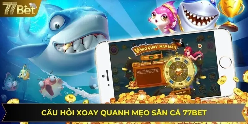 Những vấn đề thường gặp liên quan đến chiến thuật săn cá đổi thưởng